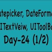 DAY 24 1 2 UIDatePicker DateFormatter UIToolBar And UITextView