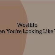 Westlife When You Re Looking Like That Lirik Dan Terjemahan