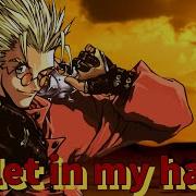 Vash The Stampede AMV Bullet In My Hand