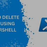 Delete Files Using PowerShell