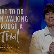 What To Do When Walking Through A Trial Joseph Prince