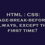 HTML CSS Page Break Before Always Except The First Time