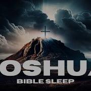 Fall Asleep To The Book Of Joshua Peaceful Bible Reading For Deep Rest
