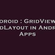 Android GridView VS GridLayout In Android Apps