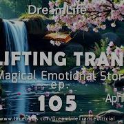 Uplifting Trance Mix A Magical Emotional Story Ep 105 By DreamLife April 2026