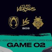 TH Vs G2 2026 LEC Versus Playoffs Upper Bracket Round 1 Game 2 Team Heretics Vs G2 Esports