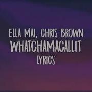 Ellamai Chrisbrown Whatchamacallit Dopelyrics ELLA MAI FT CHRISBROWN WHATCHAMACALLIT Lyrics