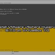 How To Install VMware VSphere Hypervisor ESXi 6 7 0 On VirtualBox 7 0 Easy Setup Guide