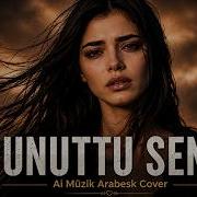 Unuttu Seni Cover Duygusal Slow Arabesk Aşk Şarkısı 2026
