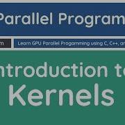 Learn GPU Parallel Programming Introduction To Kernels