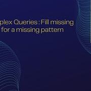 SQL Complex Queries Fill Missing Values For A Missing Pattern Asked In Interviews