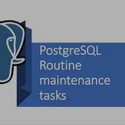 Part 17 PostgreSQL Routine Maintenance Tasks