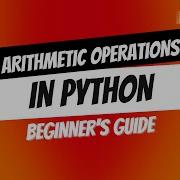 Arithmetic Operations In Python A Beginner S Guide To Math With Code