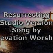 Resurrecting Studio Version Elevation Worship Lyric Video Holy Saturday