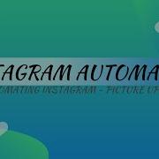 Instagram Bot With Python Instagram Automation 2020 Grow Your Instagram Pages Upload Picture