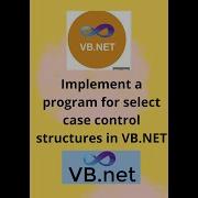 Implement A Program For Select Case Control Structures In VB NET