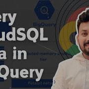 Query Cloud SQL Data In BigQuery Using Federated Query BigQuery Federated Queries
