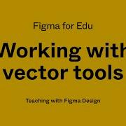 Figma For Edu Working With Vector Tools