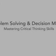 Problem Solving Decision Making Mastering Critical Thinking Skills