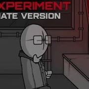 An Experiment Alternate Version REUPLOADED