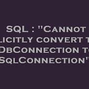 SQL Cannot Implicitly Convert Type IDbConnection To SqlConnection