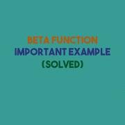 BETA FUNCTION IMPORTANT EXAMPLE SOLVED