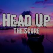 The Score Head Up Lyrics