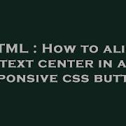 HTML How To Align Text Center In A Responsive Css Button