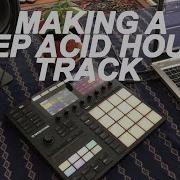 Making A Deep Acid House Track On The Maschine MK3