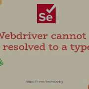 How To Resolve WebDriver Cannot Be Resolved To A Type Error In Selenium