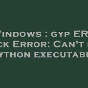Windows Gyp ERR Stack Error Can T Find Python Executable