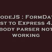 NodeJS FormData Post To Express 4 0 Body Parser Not Working