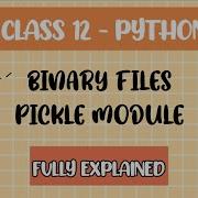 BINARY FILE PICKLE MODULE DUMP AND LOAD CLASS XII COMPUTER SCIENCE