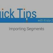 Quick Tips Importing Segments