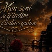 Men Seni Sog Indim Gulim Yurakni Ezuvchi Sog Inch Qo Shig I Music