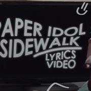 Paper Idol Sidewalk Lyrics Video