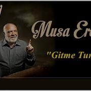 GİTME TURNAM Musa Eroğlu