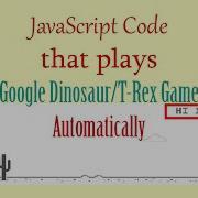 JavaScript Code Plays Google Dinosaur T Rex Game Automatically