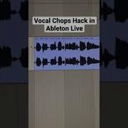 Vocal Chops Hack In Ableton Live