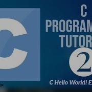 C Programming Tutorial For Beginners 2 First C Program C Hello World Example