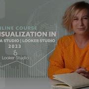 Data Visualization In Google Data Studio Looker Studio 2023 Course Overview
