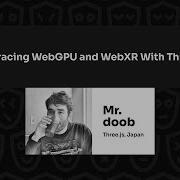 Embracing WebGPU And WebXR With Three Js Mr Doob JSNation 2024
