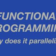 Why Functional Programs Parallelise Better Code Walks 007