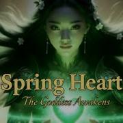 Spring Heart Whispers Of Bloom The Goddess Awakens