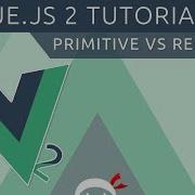 Vue JS 2 Tutorial 23 Primitive Vs Reference Types