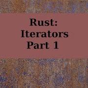 Rust Iterators Part 1
