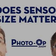 Does Sensor Size Matter Photo Op Ep 27