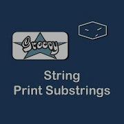 String Print Substrings In Groovy