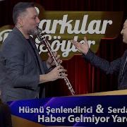 Hüsnü Şenlendirici Serdar Ortaç HABER GELMİYOR YARDAN