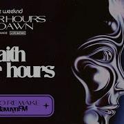 The Weeknd Faith After Hours After Hours Til Dawn Studio Remake Leg II